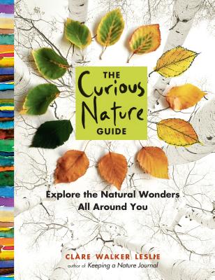 The Curious Nature Guide: Explore the Natural Wonders All Around You CURIOUS NATURE GD [ Clare Walker Leslie ]