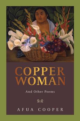 Copper Woman: And Other Poems COPPER WOMAN PRINTING/E 2/E [ Afua Cooper ]