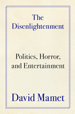 The Disenlightenment: Politics, Horror, and Entertainment DISENLIGHTENMENT [ David Mamet ]