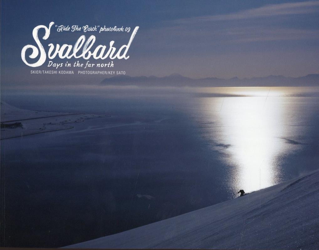 SVALBARD Days　in　the　far　north （Ride　the　Earth　Photobook） 