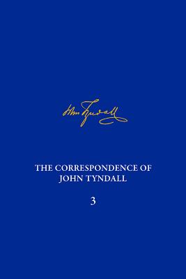 The Correspondence of John Tyndall, Volume 3: The Correspondence, January 1850-December 1852 CORRESPONDENCE OF JOHN TYNDALL （Correspondence of John Tyndall） [ Ruth Barton ]