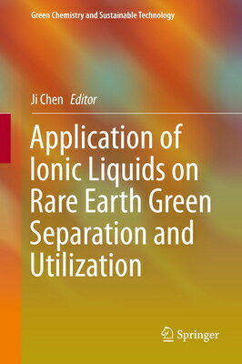 Application of Ionic Liquids on Rare Earth Green Separation and Utilization APPLICATION OF IONIC LIQUIDS O Green Chemistry and Sustainable Technology [ Ji Chen ]