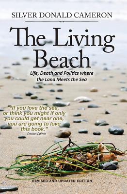 The Living Beach: Life, Death and Politics Where the Land Meets the Sea LIVING BEACH REVISED UPDATED/E [ Silver Donald Cameron ]