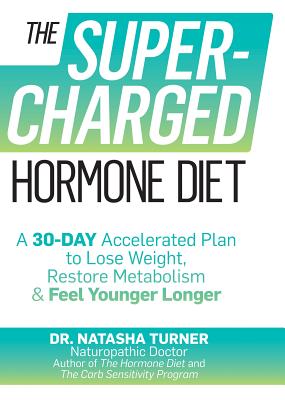 The Supercharged Hormone Diet: A 30-Day Accelerated Plan to Lose Weight, Restore Metabolism & Feel Y SUPERCHARGED HORMONE DIET [ Natasha Turner ]