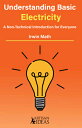 Understanding Basic Electricity: A Non-Technical Introduction for Everyone UNDRSTDG BASIC ELECTRICITY Irwin Math