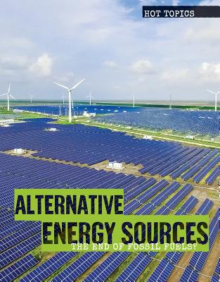 Alternative Energy Sources: The End of Fossil Fuels? ALTERNATIVE ENERGY SOURCES （Hot Topics） [ Sophie Washburne ]