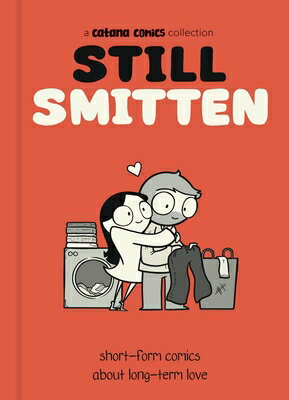 Still Smitten: Short-Form Comics about Long-Term Love STILL SMITTEN [ Catana Chetwynd ]
