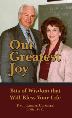 Our Greatest Joy: Bits of Wisdom That Will Bless Your Life OUR GREATEST JOY [ Paul Crowell ]