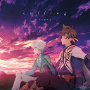 TVアニメ『テイルズ オブ ゼスティリア ザ クロス』ED主題歌「calling」 (アニメ盤) fhana