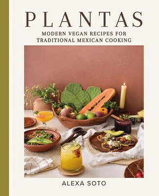 Plantas: Modern Vegan Recipes for Traditional Mexican Cooking PLANTAS 