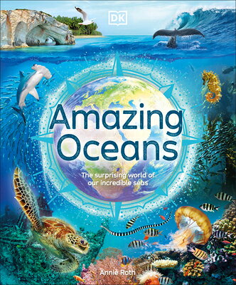 Amazing Oceans: The Surprising World of Our Incredible Seas AMAZING OCEANS （DK Amazing Earth） [ Annie Roth ]