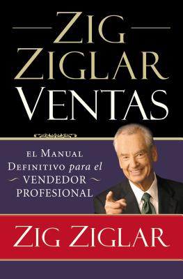 Zig Ziglar Ventas: El manual definitivo para el vendedor profesional = Zig Ziglar on Selling SPA-ZIG ZIGLAR VENTAS [ Zig Ziglar ]