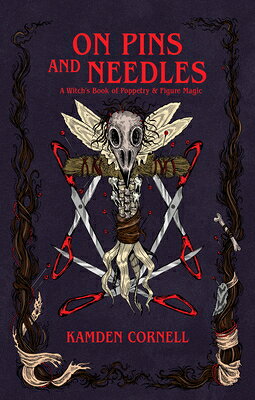 On Pins and Needles: A Witch's Book of Poppetry & Figure Magic ON PINS & NEEDLES 