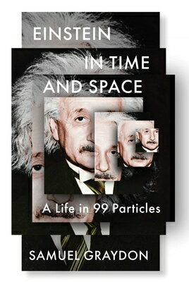 Einstein in Time and Space: A Life in 99 Particles EINSTEIN IN TIME & SPACE 
