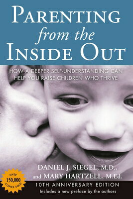 Parenting from the Inside Out: How a Deeper Self-Understanding Can Help You Raise Children Who Thriv PARENTING FROM THE INSIDE OUT Daniel J. Siegel