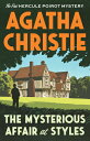 The Mysterious Affair at Styles: The First Hercule Poirot Mystery MYSTERIOUS AFFAIR AT STYLES （Hercule Poirot） Agatha Christie