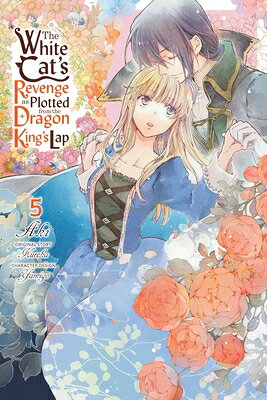 The White Cat's Revenge as Plotted from the Dragon King's Lap, Vol. 5: Volume 5 WHITE CATS REVENGE AS PLOTTED [ Aki ]