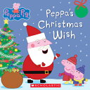 Peppa's Christmas Wish (Peppa Pig) PEPPA PIG PEPPAS XMAS WISH (PE （Peppa Pig） ［ Scholastic ］
