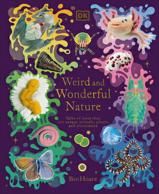 Weird and Wonderful Nature: Tales of More Than 100 Unique Animals, Plants, and Phenomena WEIRD & WONDERFUL NATURE （DK Treasures） 