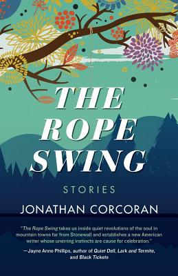 The Rope Swing: Stories ROPE SWING STORIES Jonathan Corcoran