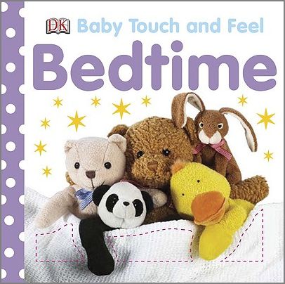 Baby Touch and Feel: Bedtime BABY TOUCH FEEL BEDTIME （Baby Touch and Feel） Dk