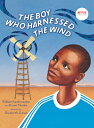 The Boy Who Harnessed the Wind: Picture Book Edition BOY WHO HARNESSED THE WIND 