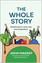 The Whole Story: Adventures in Love, Life, and Capitalism WHOLE STORY [ John Mac...