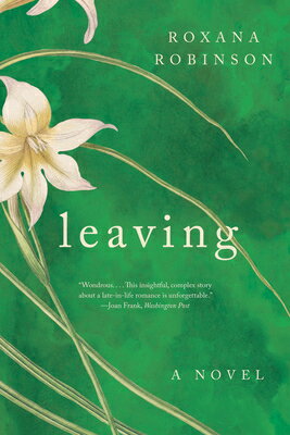 Leaving LEAVING [ Roxana Robinson ]