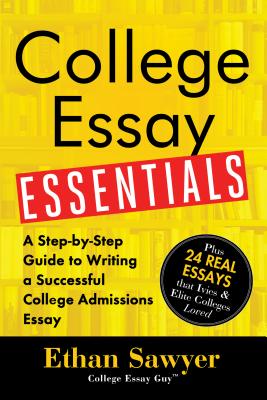 College Essay Essentials: A Step-By-Step Guide to Writing a Successful College Admissions Essay COL ESSAY ESSENTIALS [ Ethan Sawyer ]