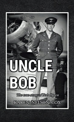 Uncle Bob: The True Story of Bob Ogren UNCLE BOB [ Karen Nelson Cox ]