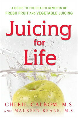 Juicing for Life: A Guide to the Benefits of Fresh Fruit and Vegetable Juicing