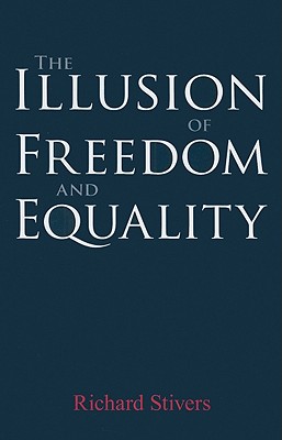 The Illusion of Freedom and Equality ILLUSION OF FREEDOM & EQUALITY 