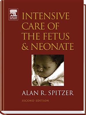 Intensive Care of the Fetus and Neonate INTENSIVE CARE OF THE FETUS & （Spitzer, Intensive Care of Fetus and Neonate） [ Alan R. Spitzer ]