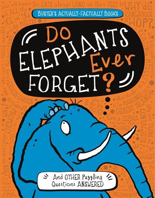 Do Elephants Ever Forget?: And Other Puzzling Questions Answered DO ELEPHANTS EVER FORGET （Buster's Actually-Factually Books） [ Guy Campbell ]