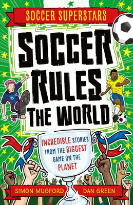 Soccer Rules the World SOCCER RULES THE WORLD （Soccer Superstars） [ Simon Mugford ]