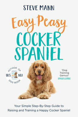 Easy Peasy Cocker Spaniel: Your Simple Step-By-Step Guide to Raising and Training a Happy Cocker Spa