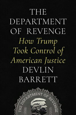 The Department of Revenge: How Trump Took Control of American Justice DEPT OF REVENGE 