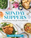 Sunday Suppers: Simple, Delicious Menus for Family Gatherings SUNDAY SUPPERS Cynthia Graubart