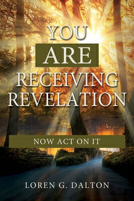 You Are Receiving Revelation, Now Act on It! YOU ARE RECEIVING REVELATION N [ Loren Dalton ]