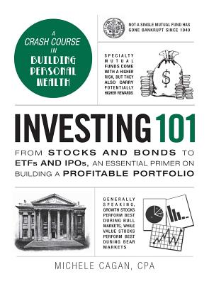 Investing 101: From Stocks and Bonds to Etfs and Ipos, an Essential Primer on Building a Profitable INVESTING 101 （Adams 101） Michele Cagan