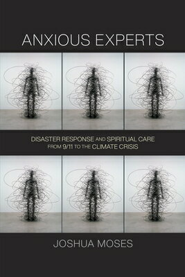 Anxious Experts: Disaster Response and Spiritual Care from 9/11 to the Climate Crisis