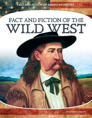 Fact and Fiction of the Wild West FACT & FICTION OF THE WILD WES （Fact and Fiction of American History） [ Martha London ]