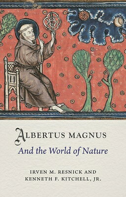 Albertus Magnus and the World of Nature ALBERTUS MAGNUS & THE WORLD OF （Medieval Lives） 