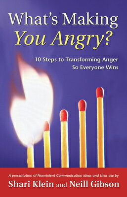 What's Making You Angry?: 10 Steps to Transforming Anger So Everyone Wins WHATS MAKING YOU ANGRY （Nonviolent Communication Guides） [ Shari Klein ]