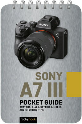 Sony A7 III: Pocket Guide: Buttons, Dials, Settings, Modes, and Shooting Tips SONY A7 III PCKT GD （Pocket Guide Series for Photographers） [ Rocky Nook ]