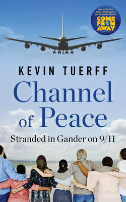 Channel of Peace: Stranded in Gander on 9/11 CHANNEL OF PEACE [ Kevin Tuerff ]