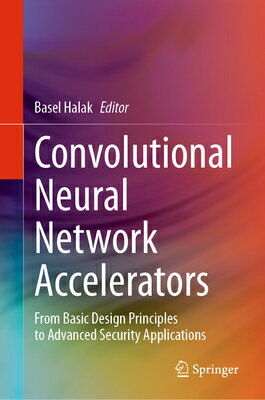 Convolutional Neural Network Accelerators: From Basic Design Principles to Advanced Security Applica CONVOLUTIONAL NEURAL NETWORK A 