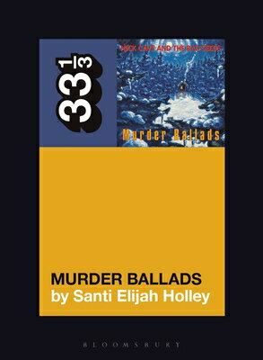 Nick Cave and the Bad Seeds' Murder Ballads 33 1/3 NICK CAVE &THE BAD SEE 33 1/3 [ Santi Elijah Holley ]