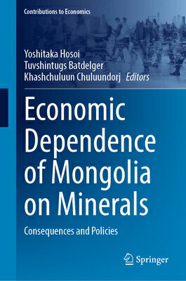 楽天楽天ブックスEconomic Dependence of Mongolia on Minerals: Consequences and Policies ECONOMIC DEPENDENCE OF MONGOLI （Contributions to Economics） [ Yoshitaka Hosoi ]