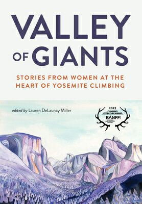 Valley of Giants: Stories from Women at the Heart of Yosemite Climbing VALLEY OF GIANTS [ Lauren Delaunay Miller ]